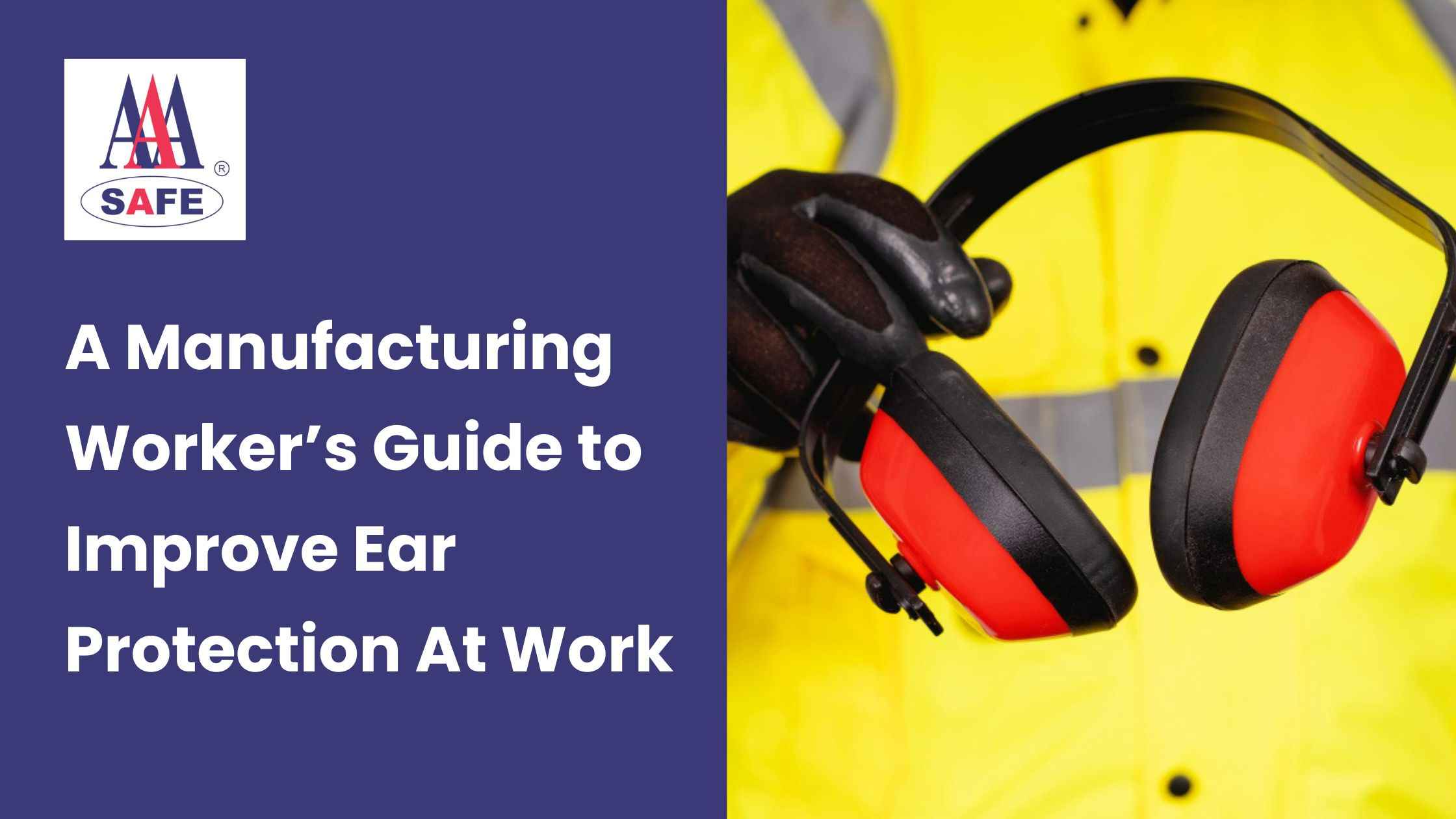 A Manufacturing Worker’s Guide to Improve Ear Protection At Work