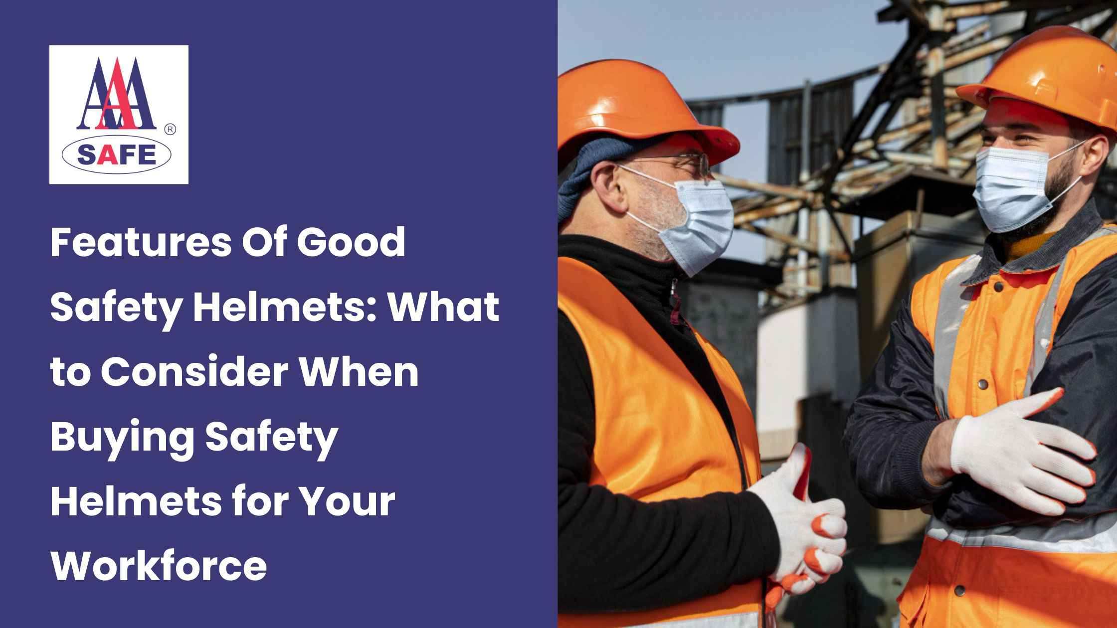Features Of Good Safety Helmets: What to Consider When Buying Safety Helmets for Your Workforce