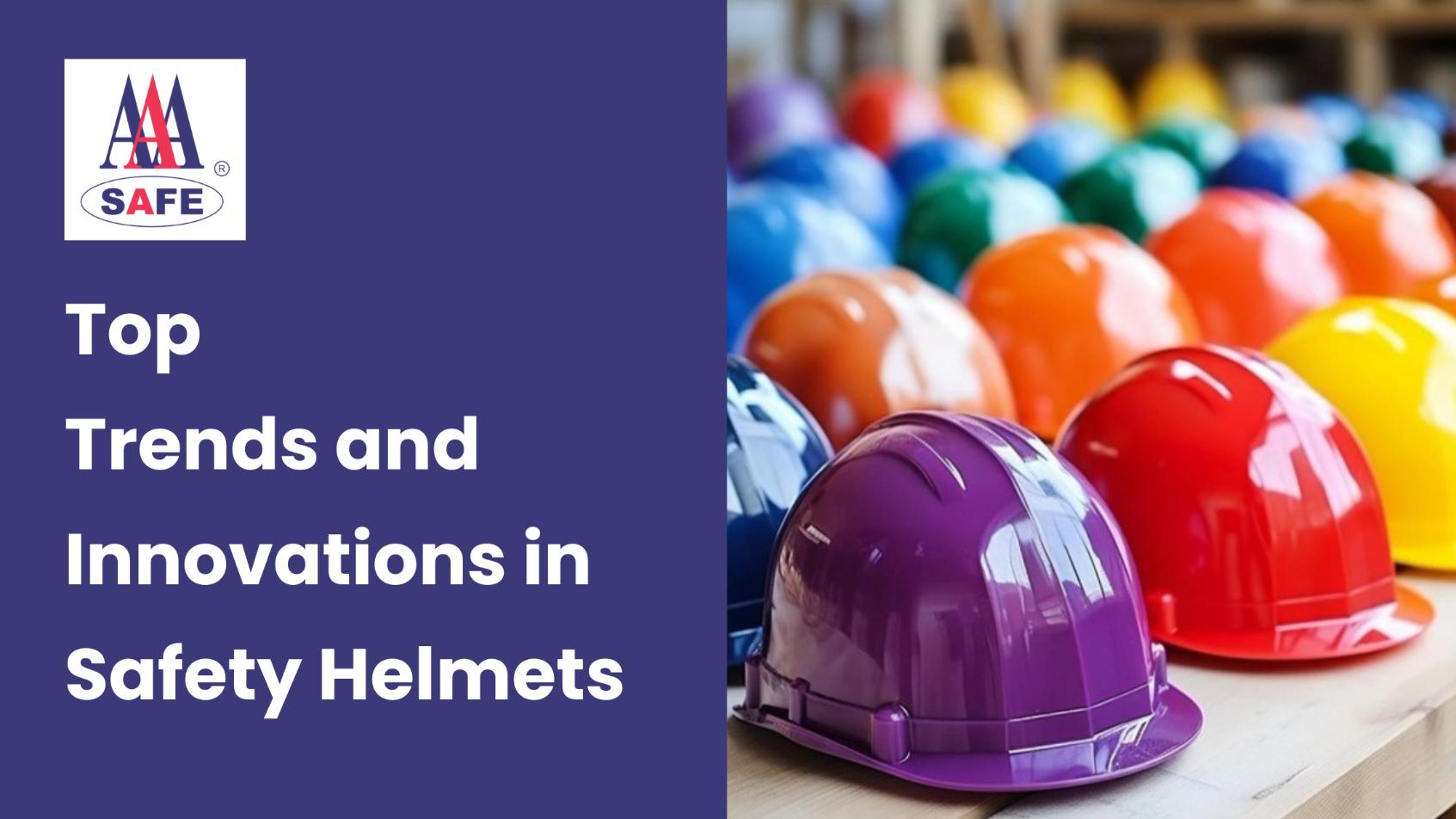 Top Trends and Innovations in Safety Helmets
