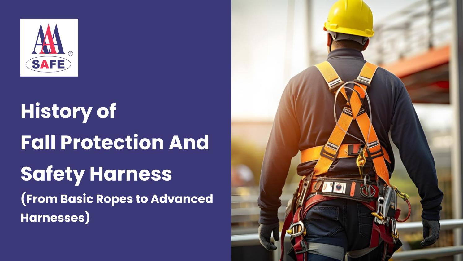 History of Fall Protection And Safety Harness (From Basic Ropes to Advanced Harnesses)