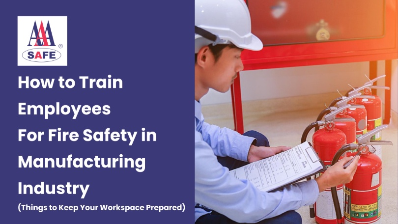 How to Train Employees For Fire Safety in Manufacturing Industry (Things to Keep Your Workspace Prepared)
